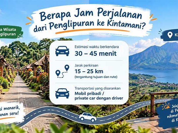 Berapa Jam Perjalanan dari Penglipuran ke Kintamani?